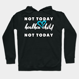 not today heathen child not today Hoodie